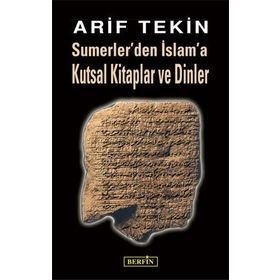 SUMERLER'DEN İSLAM'A KUTSAL KITAPLAR VE DINLER - ARIF TEKIN