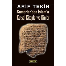 SUMERLER'DEN İSLAM'A KUTSAL KITAPLAR VE DINLER - ARIF TEKIN