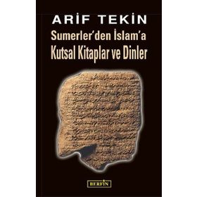 SUMERLER'DEN İSLAM'A KUTSAL KITAPLAR VE DINLER - ARIF TEKIN