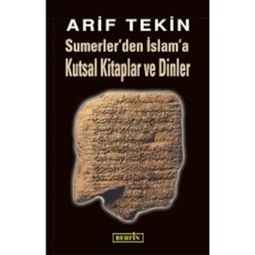 SUMERLER'DEN İSLAM'A KUTSAL KITAPLAR VE DINLER - ARIF TEKIN