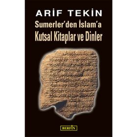 SUMERLER'DEN İSLAM'A KUTSAL KITAPLAR VE DINLER - ARIF TEKIN