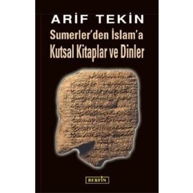 SUMERLER'DEN İSLAM'A KUTSAL KITAPLAR VE DINLER - ARIF TEKIN