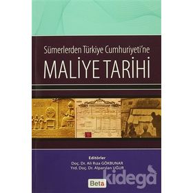Sümerlerden Türkiye Cumhuriyeti’ne Maliye Tarihi - Alparslan Uğur Ali Rıza Gökbunar