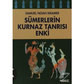 SÜMERLERİN KURNAZ TANRISI ENKI - SAMUEL NOAH KRAMER