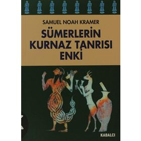 SÜMERLERİN KURNAZ TANRISI ENKI - SAMUEL NOAH KRAMER