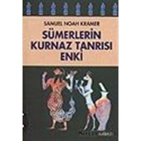 SÜMERLERİN KURNAZ TANRISI ENKI - SAMUEL NOAH KRAMER