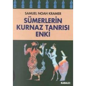 SÜMERLERİN KURNAZ TANRISI ENKI - SAMUEL NOAH KRAMER