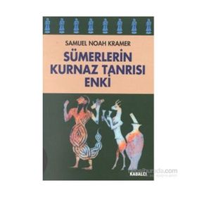 SÜMERLERİN KURNAZ TANRISI ENKI - SAMUEL NOAH KRAMER