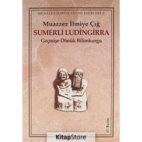 SÜMERLİ LÜDİNGİRRA - MUAZZEZ İLMİYE ÇIĞ