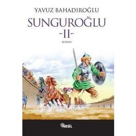 SUNGUROĞLU-II (BIZANS SARAYLARINDA) - YAVUZ BAHADIROĞLU