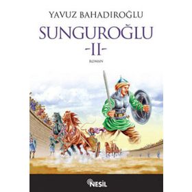 SUNGUROĞLU-II (BIZANS SARAYLARINDA) - YAVUZ BAHADIROĞLU
