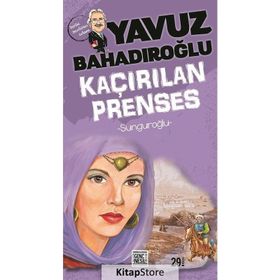 SUNGUROĞLU - KAÇIRILAN PRENSES - YAVUZ BAHADIROĞLU