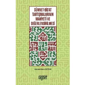 Sünnet Bid'at Tartışmalarının Mahiyeti ve Değerlendirilmesi - Abdulvehhab Gözün