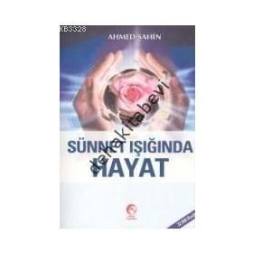 SÜNNET İŞIĞINDA HAYAT - AHMED ŞAHİN