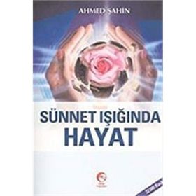 SÜNNET İŞIĞINDA HAYAT - AHMED ŞAHİN