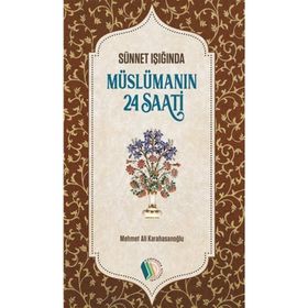 SÜNNET IŞIĞINDA MÜSLÜMANIN 24 SAATI - M. ALI KARAHASANOĞLU