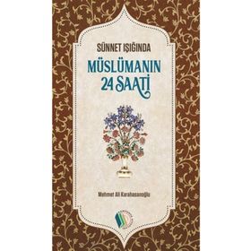 SÜNNET IŞIĞINDA MÜSLÜMANIN 24 SAATI - M. ALI KARAHASANOĞLU