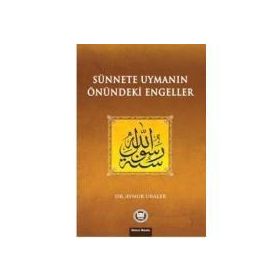 SÜNNETE UYMANIN ÖNÜNDEKİ ENGELLER - AYNUR URALER