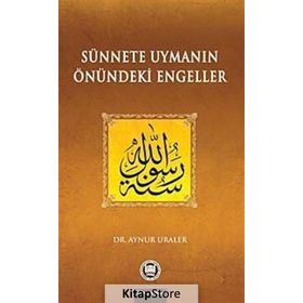 SÜNNETE UYMANIN ÖNÜNDEKİ ENGELLER - AYNUR URALER