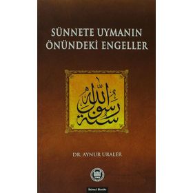 SÜNNETE UYMANIN ÖNÜNDEKİ ENGELLER - AYNUR URALER