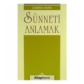 SÜNNETİ ANLAMAK - OSMAN KARA