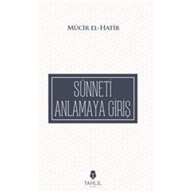 Sünneti Anlamaya Giriş - Mücir El-Hatib