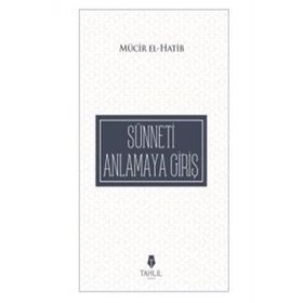 Sünneti Anlamaya Giriş - Mücir El-Hatib