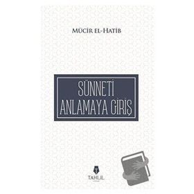 Sünneti Anlamaya Giriş - Mücir El-Hatib