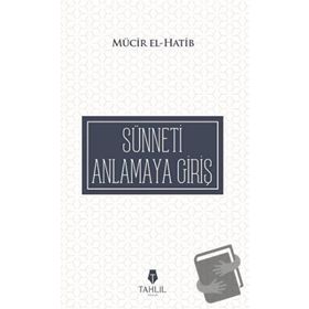 Sünneti Anlamaya Giriş - Mücir El-Hatib