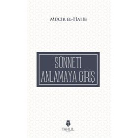Sünneti Anlamaya Giriş - Mücir El-Hatib