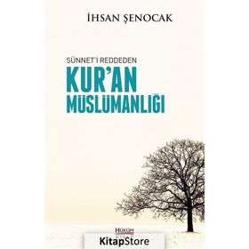 Sünneti Reddeden Kur’an Müslümanlığı - İhsan Şenocak