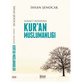 Sünneti Reddeden Kur’an Müslümanlığı - İhsan Şenocak