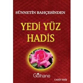 SÜNNETIN BAHÇESINDEN YEDI YÜZ HADIS - CAHIT ERIŞ