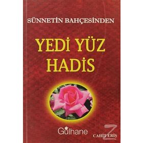 SÜNNETIN BAHÇESINDEN YEDI YÜZ HADIS - CAHIT ERIŞ