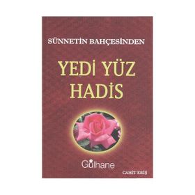 SÜNNETIN BAHÇESINDEN YEDI YÜZ HADIS - CAHIT ERIŞ