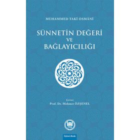 Sünnetin Değeri ve Bağlayıcılığı - Muhammed Taki Osmani