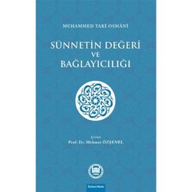 Sünnetin Değeri ve Bağlayıcılığı - Muhammed Taki Osmani