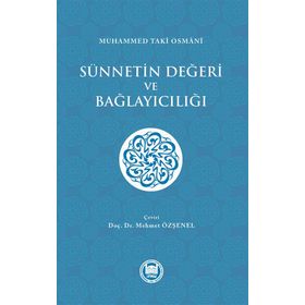 Sünnetin Değeri ve Bağlayıcılığı - Muhammed Taki Osmani