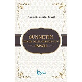 Sünnetin Dinde Delil Olduğunun İspatı / Ahmed b. Yusuf es- Seyyid