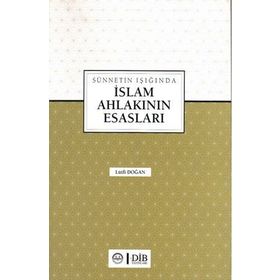 Sünnetin Işığında İslam Ahlakının Esasları - Lütfi Doğan