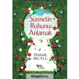 Sünnetin Ruhunu Anlamak - İsmail Mutlu