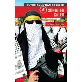 Sünniler Şiiler Büyük Oyun`dan Dersler 5 Ark Kitapları