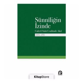 Sünniliğin İzinde Caferi Fıkıh Usulünde Akıl - Sefa Atik