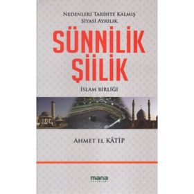 SÜNNİLİK ŞİİLİK NEDENLERI TARIHTE KALMIŞ SIYASI AYRILIK - AHMET EL KATIP