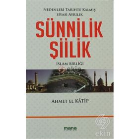 SÜNNİLİK ŞİİLİK NEDENLERI TARIHTE KALMIŞ SIYASI AYRILIK - AHMET EL KATIP