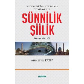 SÜNNİLİK ŞİİLİK NEDENLERI TARIHTE KALMIŞ SIYASI AYRILIK - AHMET EL KATIP