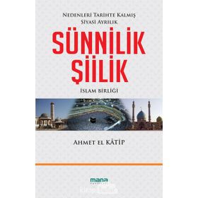 SÜNNİLİK ŞİİLİK NEDENLERI TARIHTE KALMIŞ SIYASI AYRILIK - AHMET EL KATIP