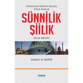 SÜNNİLİK ŞİİLİK NEDENLERI TARIHTE KALMIŞ SIYASI AYRILIK - AHMET EL KATIP