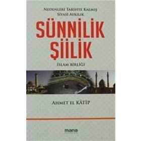 SÜNNİLİK ŞİİLİK NEDENLERI TARIHTE KALMIŞ SIYASI AYRILIK - AHMET EL KATIP