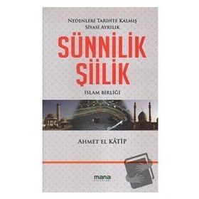 SÜNNİLİK ŞİİLİK NEDENLERI TARIHTE KALMIŞ SIYASI AYRILIK - AHMET EL KATIP